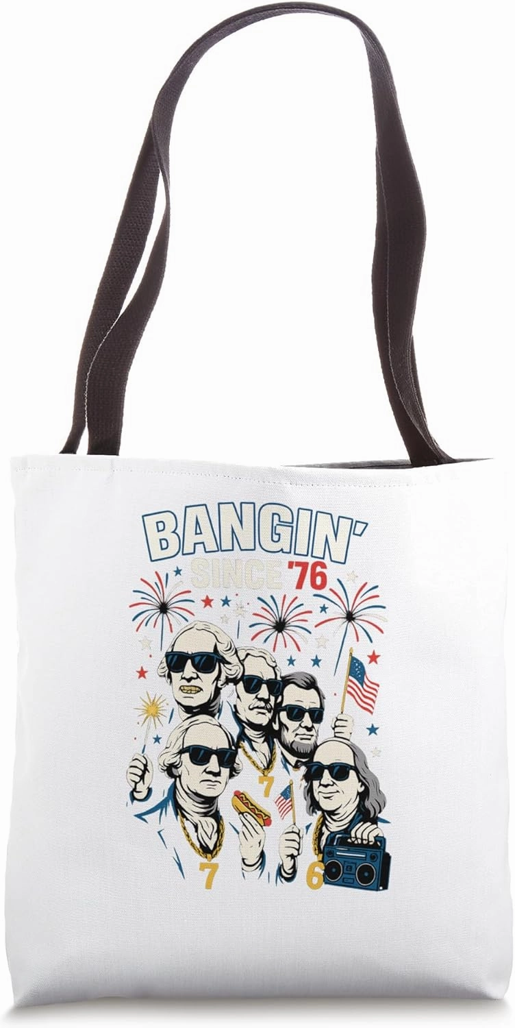 Bangin' Since '76 Funny Founding Fathers 4th of July Fourth Tote Bag