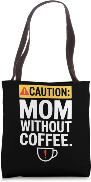 Caution Mom Without Coffee Funny Warning Design Tote Bag