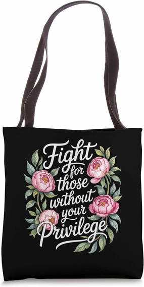Fight For Those Without Your Privilege Equality Floral Tote Bag