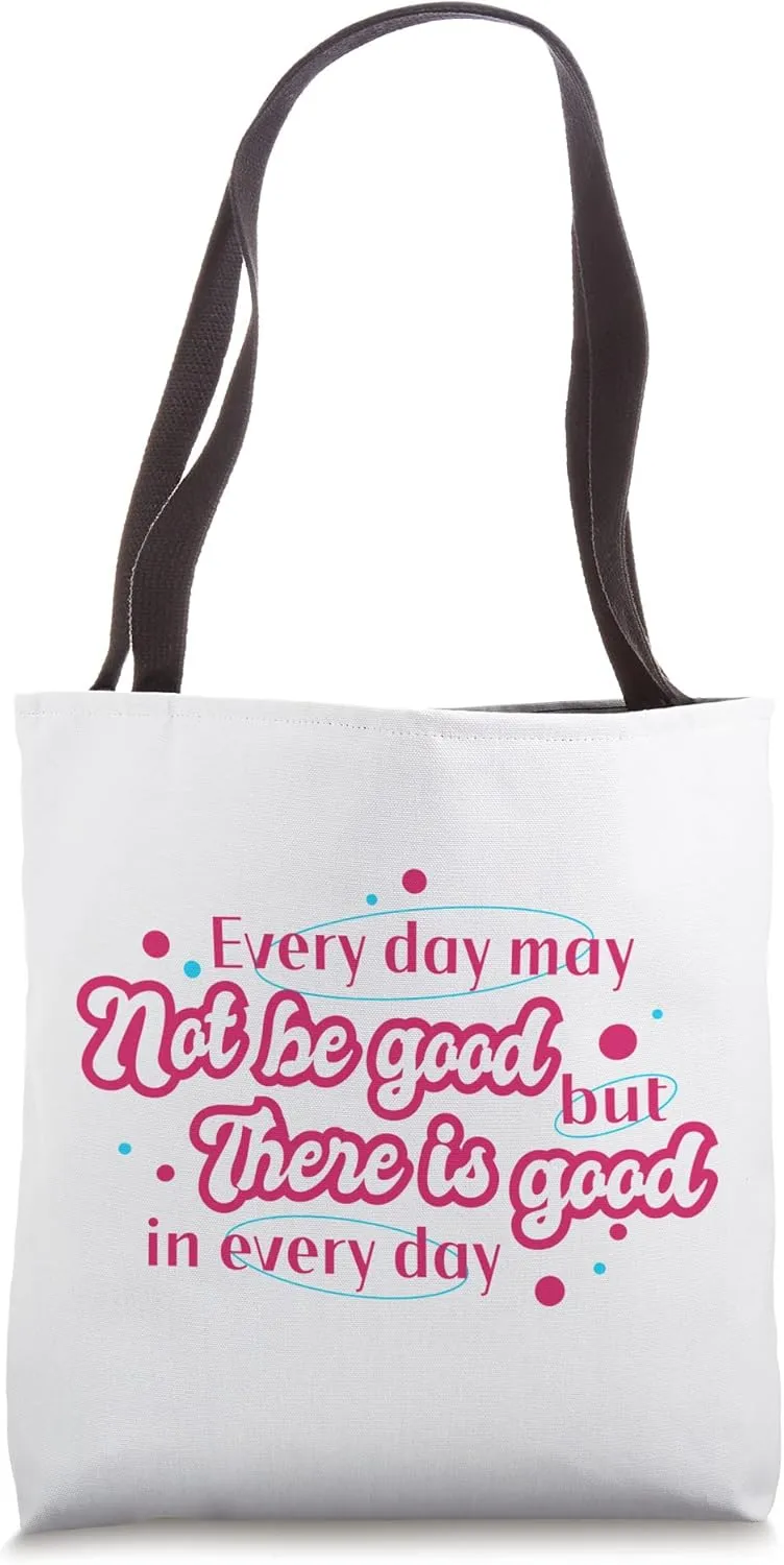 Good in Every Day Positive Affirmation Quote Tote Bag