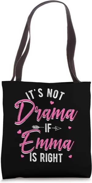 IT'S NOT Drama IF Emma IS RIGHT Emma Personalized Tote Bag