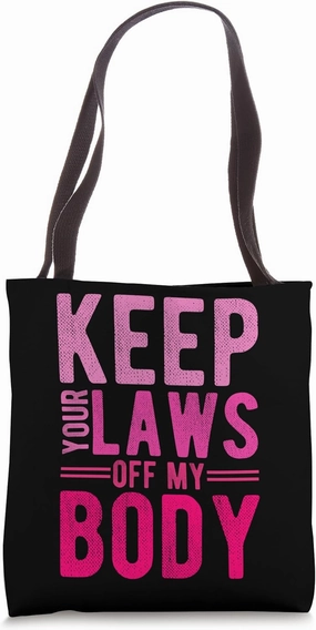 KEEP YOUR LAWS OFF MY BODY Bodily Autonomy Rights Tote Bag