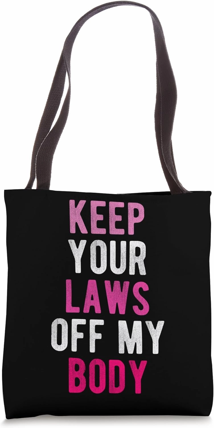 KEEP YOUR LAWS OFF MY BODY Bodily Autonomy Supporter Tote Bag