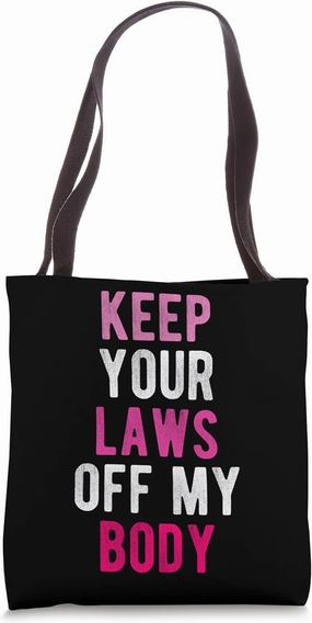 KEEP YOUR LAWS OFF MY BODY Bodily Autonomy Supporter Tote Bag