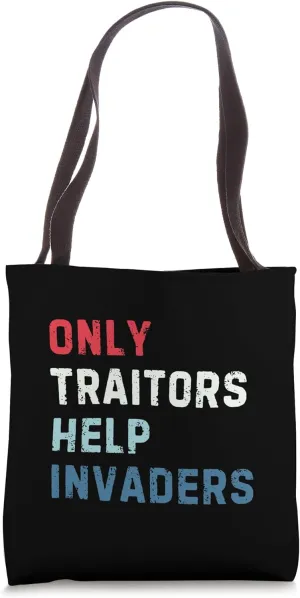 Only Traitors Help Invaders Patriotic Anti Immigration Tote Bag