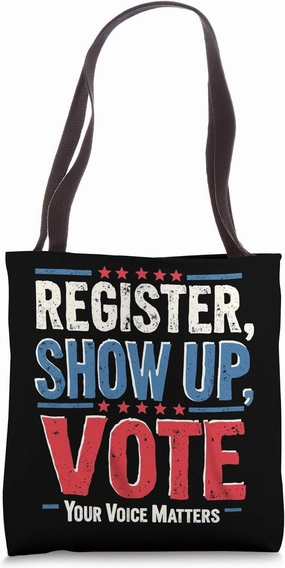 REGISTER, SHOW UP, VOTE - Your Voice Matters Tote Bag