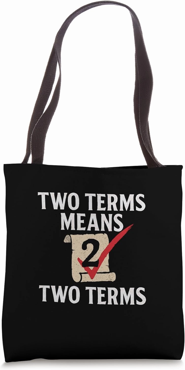Two Terms Means Two Terms Political Rotation Statement Tote Bag