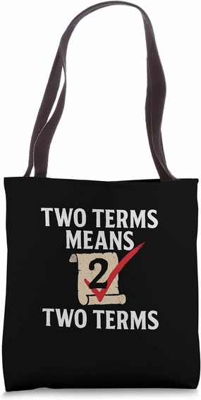 Two Terms Means Two Terms Political Rotation Statement Tote Bag